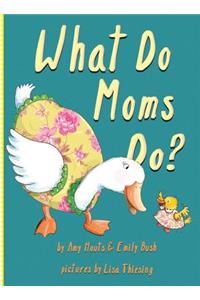 What Do Moms Do?
