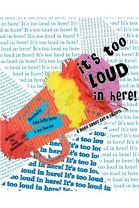 It's Too Loud in Here!