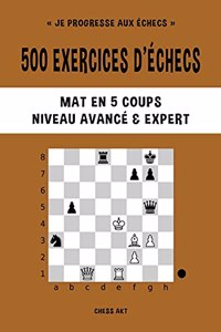 500 exercices d'échecs, Mat en 5 coups, Niveau Avancé et Expert