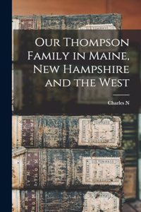 Our Thompson Family in Maine, New Hampshire and the West