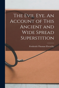 Evil eye. An Account of This Ancient and Wide Spread Superstition