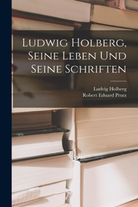 Ludwig Holberg, Seine Leben Und Seine Schriften