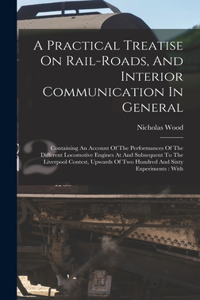 Practical Treatise On Rail-roads, And Interior Communication In General