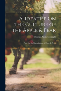 Treatise On the Culture of the Apple & Pear