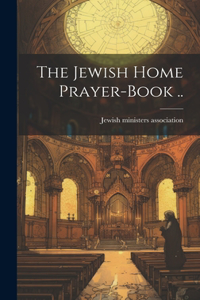 Jewish Home Prayer-book ..