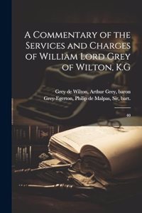 A Commentary of the Services and Charges of William Lord Grey of Wilton, K.G
