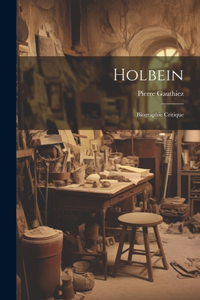 Holbein: Biographie critique