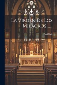 La Virgen De Los Milagros ......