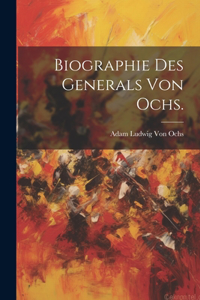 Biographie des Generals von Ochs.