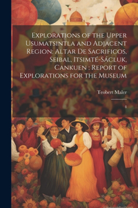 Explorations of the Upper Usumatsintla and Adjacent Region
