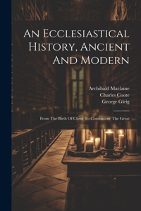 Ecclesiastical History, Ancient And Modern