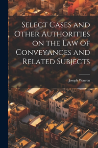 Select Cases and Other Authorities on the law of Conveyances and Related Subjects