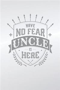Have No Fear Uncle Is Here