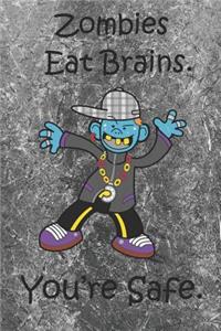 Zombies Eat Brains. You're safe.