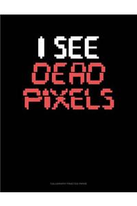 I See Dead Pixels