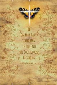 Be On Your Guard Stand Firm In The Faith Be Courageous Be Strong (1 Corinthians 16