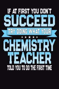 If At First You Don't Succeed Try Doing What Your Chemistry Teacher Told You To Do The First Time