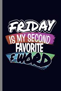 Friday is my second Favorite F word