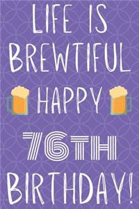 Life Is Brewtiful Happy 76th Birthday