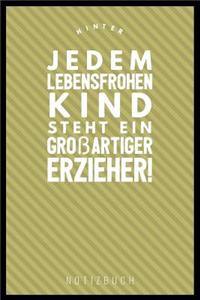 Hinter Jedem Lebensfrohen Kind Steht Ein Grossartiger Erzieher Notizbuch