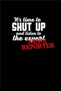 It's time to shut up and listen to the expert news reporter