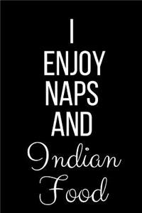 I Enjoy Naps And Indian Food