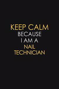 Keep Calm Because I Am A Nail Technician