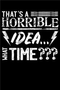 That's A Horrible Idea... What Time