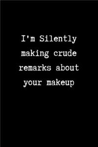 I'm Silently Making Crude Remarks About your Makeup