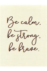 Be Calm, Be Strong, Be Brave. Composition Book