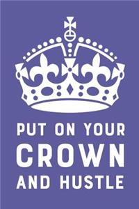 Put on Your Crown and Hustle