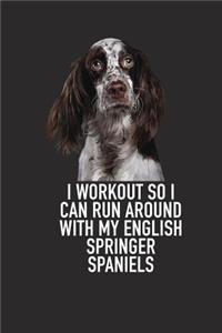I Workout So I Can Run Around with My English Springer Spaniels