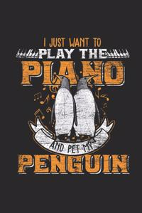 I Just Want To Play The Piano And Pet My Penguin