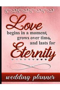 Love Begins in a Moment Grows Over Time and Lasts for Eternity - Wedding Planner