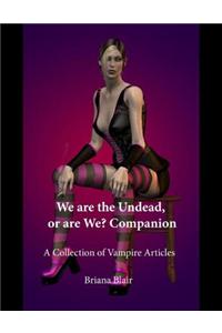 We Are the Undead, or Are We? Companion - A Collection of Vampire Articles