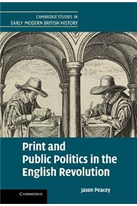 Print and Public Politics in the English Revolution