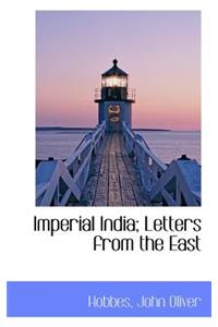 Imperial India; Letters from the East