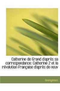 Catherine de Grand D'Apr?'s Sa Correspondance