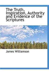 The Truth, Inspiration, Authority and Evidence of the Scriptures