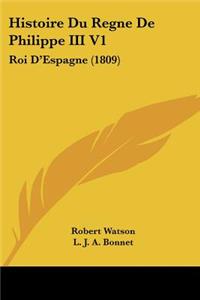 Histoire Du Regne De Philippe III V1