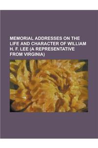 Memorial Addresses on the Life and Character of William H. F. Lee (a Representative from Virginia)