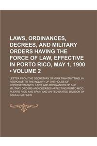 Laws, Ordinances, Decrees, and Military Orders Having the Force of Law, Effective in Porto Rico, May 1, 1900 (Volume 2); Letter from the Secretary of War Transmitting, in Response to the Inquiry of the House of Representatives, Laws and Ordinances