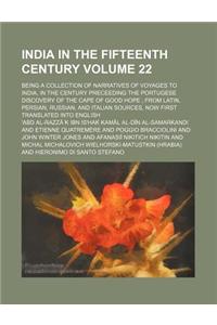 India in the Fifteenth Century Volume 22; Being a Collection of Narratives of Voyages to India, in the Century Preceeding the Portugese Discovery of t
