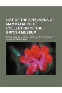 List of the Specimens of Mammalia in the Collection of the British Museum