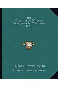 The Delights Of Wisdom Pertaining To Conjugial Love