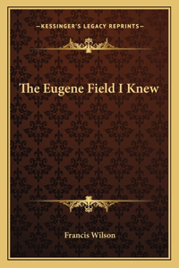 The Eugene Field I Knew