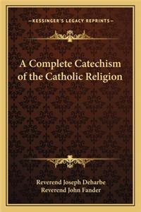 Complete Catechism of the Catholic Religion