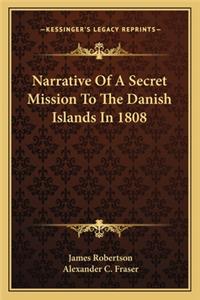 Narrative Of A Secret Mission To The Danish Islands In 1808