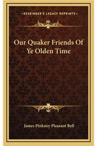Our Quaker Friends of Ye Olden Time