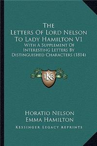 Letters of Lord Nelson to Lady Hamilton V1: With a Supplement of Interesting Letters by Distinguished Characters (1814)